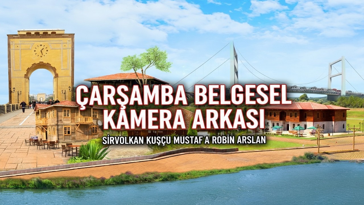 Çarşamba Belgeseli Kamera Arkası Mustafa Bektaşoğlu