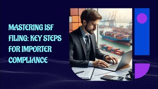 Mastering ISF Filing: Key Steps for Importer Compliance
