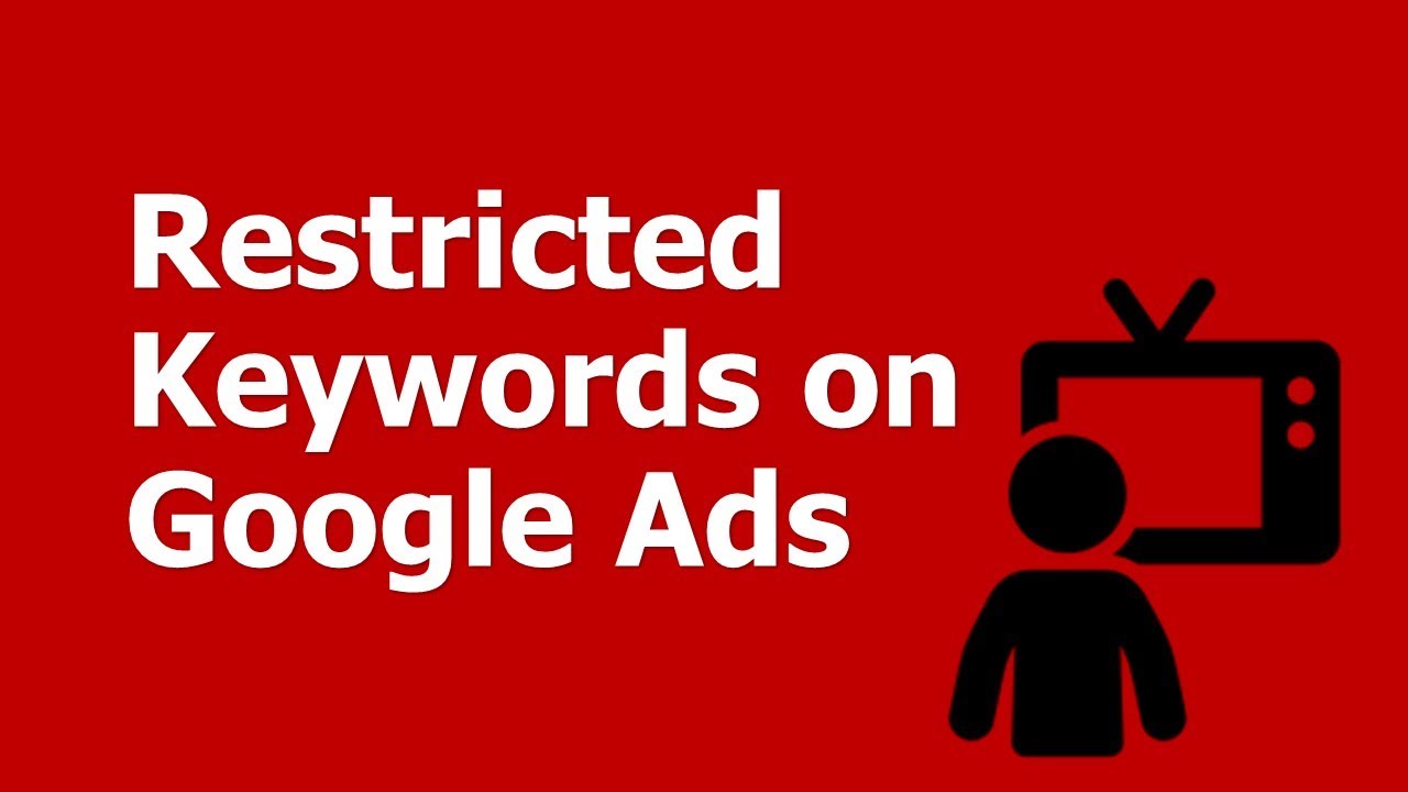 Restricted Keywords on Google Ads - How to Identify or Find a List of Restricted Keywords