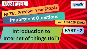 Introduction To Internet Of Things Part 2 | Previous Year 2024 Important Questions | NPTEL Exam Prep