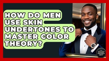 How Do Men Use Skin Undertones To Master Color Theory? - The Sharp Dressed Gent