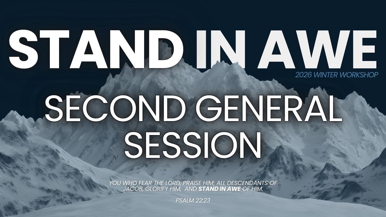 2026 WINTER WORKSHOP | STAND IN AWE | 2ND GENERAL SESSION | THE ROOT OF REVERENCE | KEVIS SHEMA