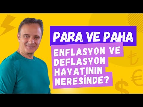PARA VE PAHA (Enflasyon ve Deflasyon Hayatının Neresinde?)