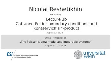 Nicolai Reshetikhin - Lecture 3b: Cattaneo-Felder boundary conditions and Kontservich‘s *-product
