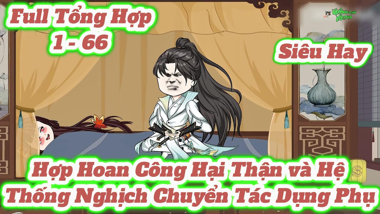 Full Tập 1 - 66 l Hợp Hoan Công Hại Thận và Hệ Thống Nghịch Chuyển Tác Dụng Phụ l ManhuaVietsub