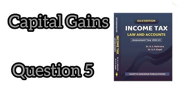 CHECK DESCRIPTION ||Question 5 || Capital Gains || Income Tax || HC Mehrotra || Bcom || 2022-23