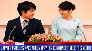 Japan's Princess Mako will marry her commoner fiance this month Content