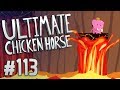 Ultimate Chicken Horse - #113 - VOLCANO!!!