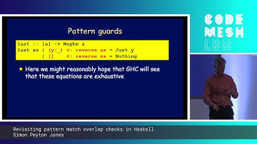 Simon Peyton Jones - Revisiting pattern match overlap checks in Haskell | Code Mesh LDN 19