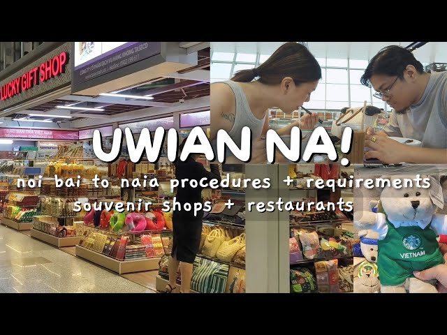 HANOI VLOG 2024 P10: UWIAN NA! NOI BAI TO NAIA PROCEDURES + REQS, SOUVENIR SHOPS + RESTAURANTS class=