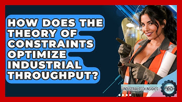How Does The Theory Of Constraints Optimize Industrial Throughput? - Industrial Tech Insights