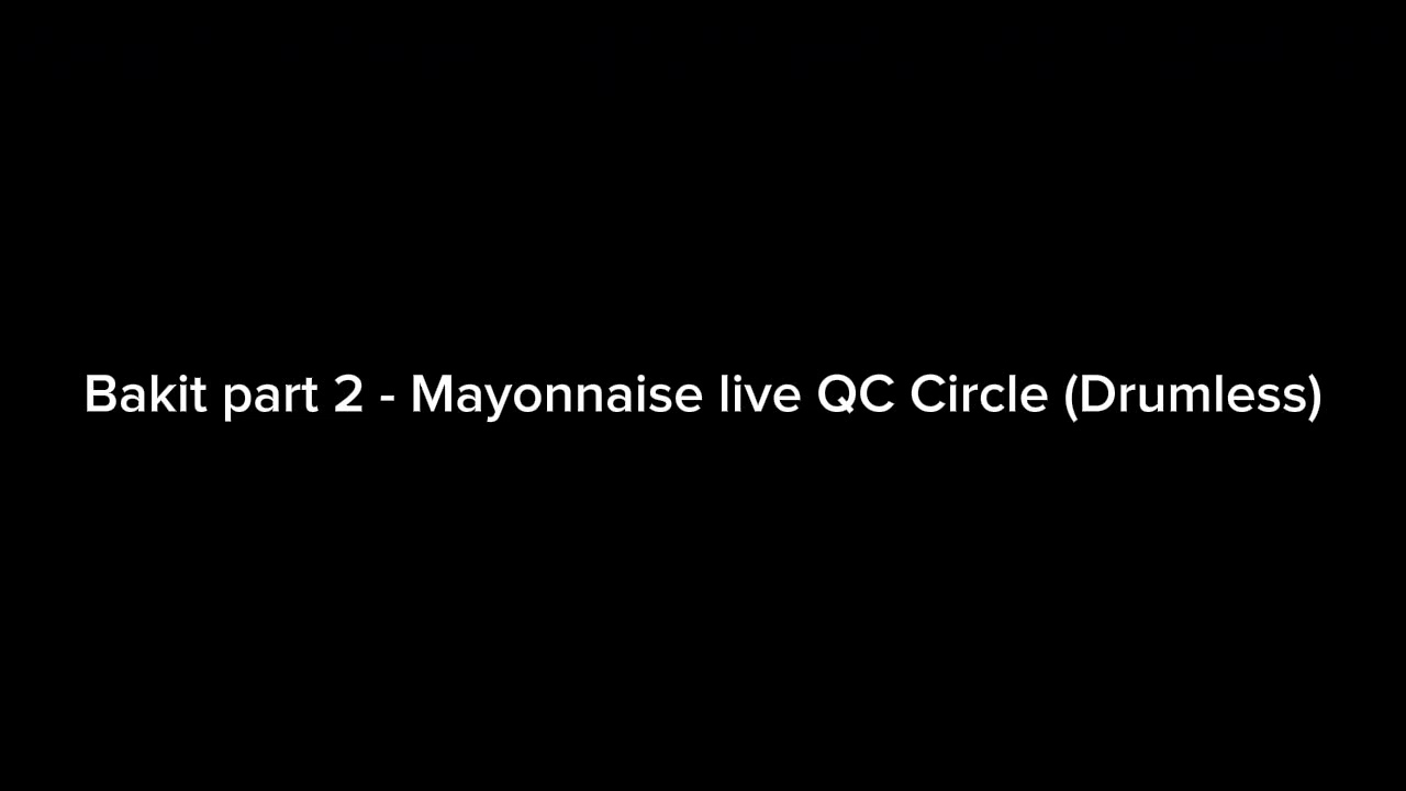 Bakit part 2 -Mayonnaise (drumless) live QC Circle