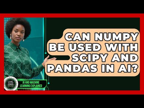 Can NumPy Be Used With SciPy And Pandas In AI? - AI and Machine Learning Explained
