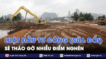 Luật Đầu tư công (sửa đổi) sẽ tháo gỡ nhiều điểm nghẽn - VNews