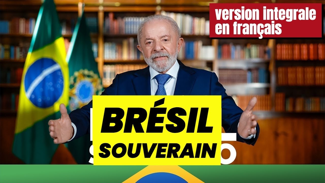 🎥 Discours intégral du président Lula – “Brésil Souverain” en français