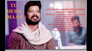 Tu Mera Imaan | Shahid Malya | Dheeraj Sen | Anuj Media |  Superhit Song