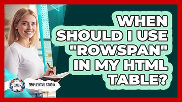 When Should I Use "rowspan" In My HTML Table?