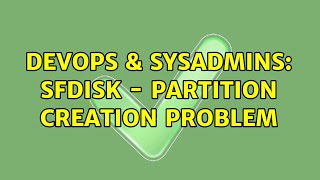 DevOps & SysAdmins: sfdisk - partition creation problem Wealth