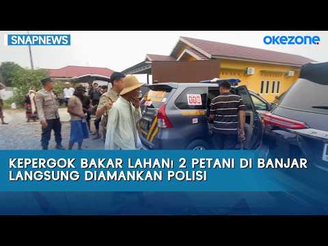 Kepergok Bakar Lahan! 2 Petani di Banjar Langsung Diamankan Polisi | Snapnews