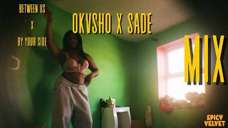 Spicy Velvet Mix - Between Us by Okvsho x By Your Side by Sade 