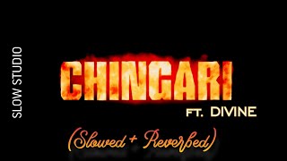 CHINGARI (SLOWED + REVERB) | Raghav ft. Divine | SLOW STUDIO
