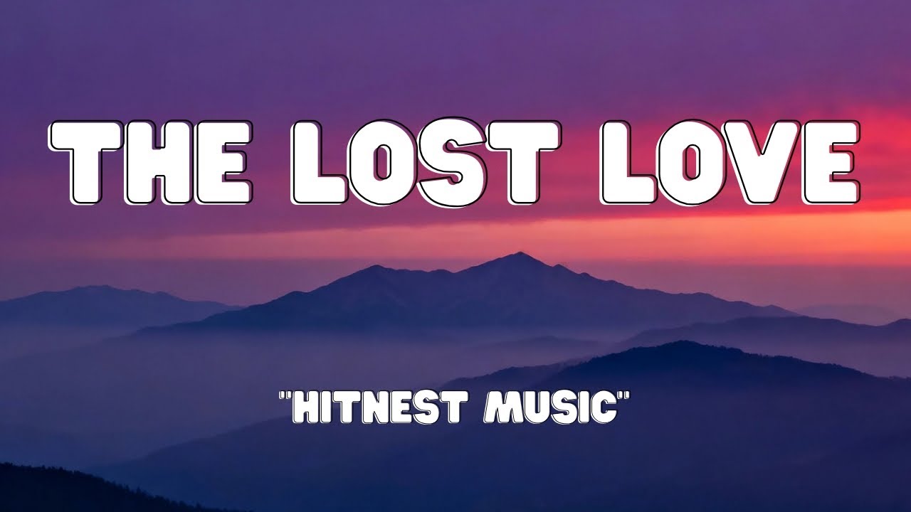 The Lost Love (Lyrics) - Hitnest Music