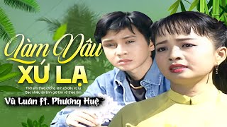 Làm Dâu Xứ Lạ - Vũ Luân, Phương Huệ | Official MV