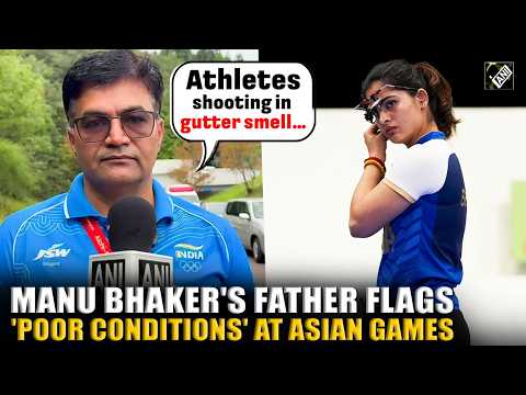 Accommodation, Transport issue: Manu Bhaker’s father flags problem with Japan’s Asian Games