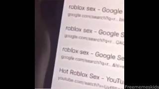why was this kid looking up ROBLOX SEX? - meme
If you like what i do then please consider donating :) https://www.paypal.me/dojobaggins just a little meme. TONNES more on the channel, check it out! why was this kid looking up ROBLOX SEX? - meme