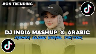 DJ INDIA MASHUP X ARABIC REMIX SLOW VIRAL TIKTOK YANG KALIAN CARI