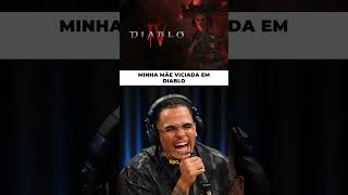 MINHA MÃE É VICIADA EM DIABLO #podpah #realoficial