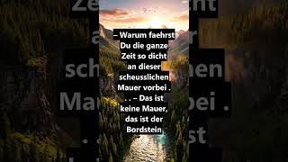 – Warum faehrst Du die ganze Zeit so dicht an dieser scheusslichen Mauer vorbei