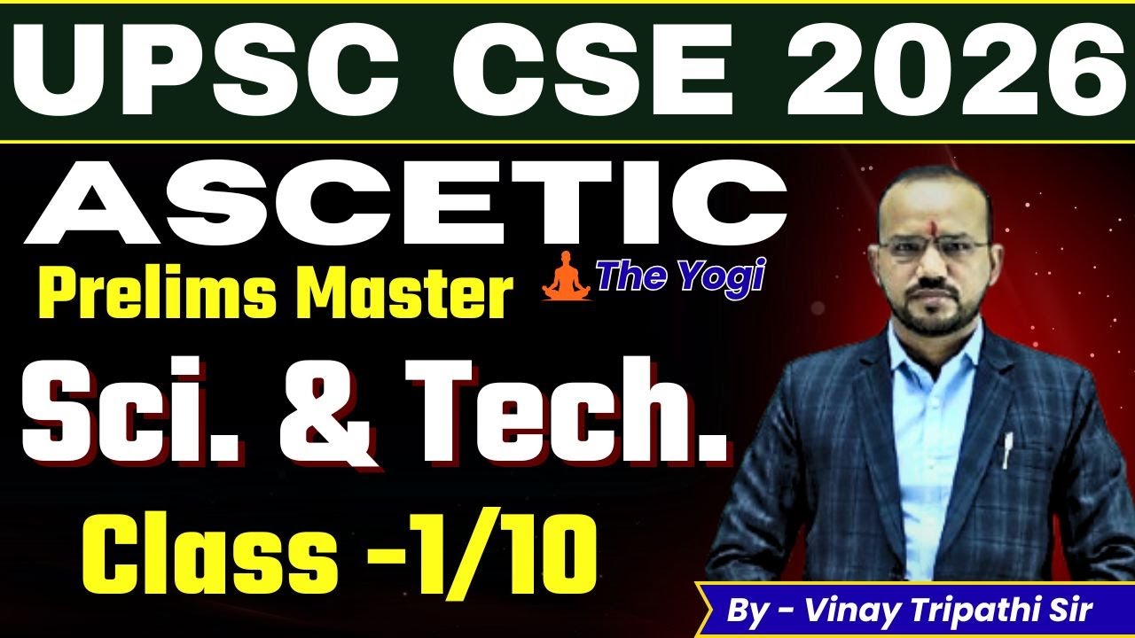 UPSC CSE 2026 Prelims Master MCQs || "ASCETIC The Yogi" Sci. & Tech. Class -1 || Vinay Tripathi Sir