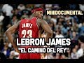 Lebron James - "El Camino del Rey" | Mini Documental NBA
