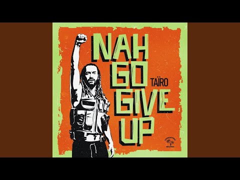 Putar Nah Go Give Up - Taïro