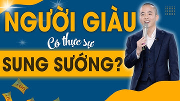 "NGƯỜI GIÀU" có thực sự SUNG SƯỚNG? | Master Anh Đức