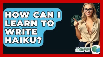 How Can I Learn To Write Haiku? - The Language Library