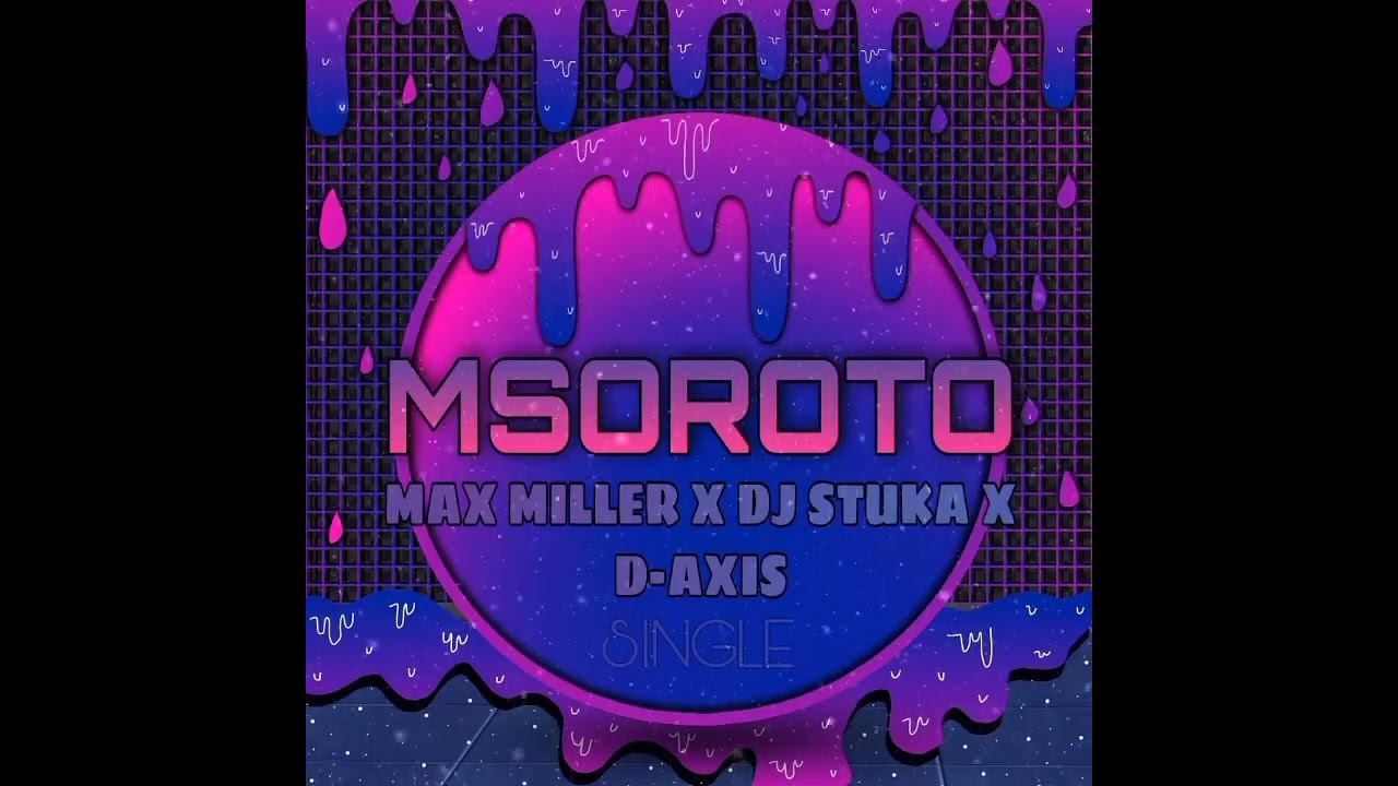 Max Miller x Dj Stuka X Daxis Beats-Msoroto (prod.by. Dj Stuka x Daxis Beats)