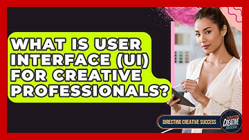 What Is User Interface (UI) For Creative Professionals? - Directing Creative Success