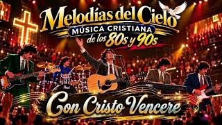 Con Cristo vencere. Melodias del cielo. Musica Cristiana de los 80s y 90s