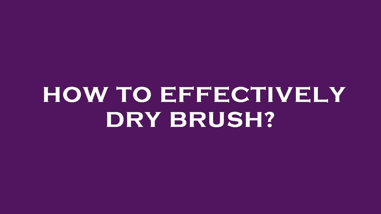 How to effectively dry brush? YouTube