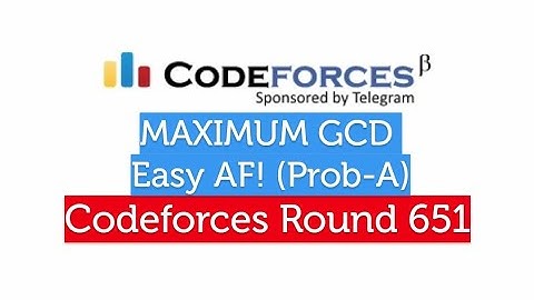 (Prob-A) Maximum GCD | Codeforces Round 651 (Div-2)