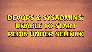 DevOps & SysAdmins: Unable to start Redis under SELinux
