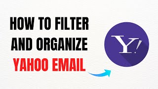 How to Filter and Organize Yahoo Email – Full Guide