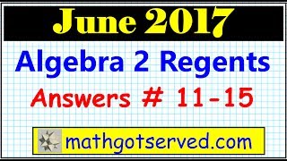 June 2017 Algebra 2 # 11 to 15  NYS Regents Exam Common Core Solutions Worked Out Steps Answe