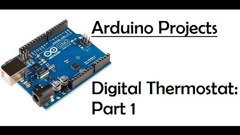 Arduino Project: Digital Thermostat - Part 1