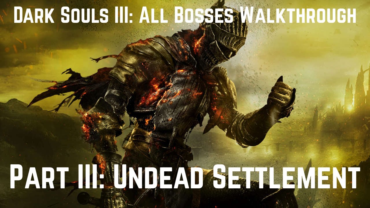 Dark Souls III All Bosses Walkthrough Part 3 - Undead Settlement