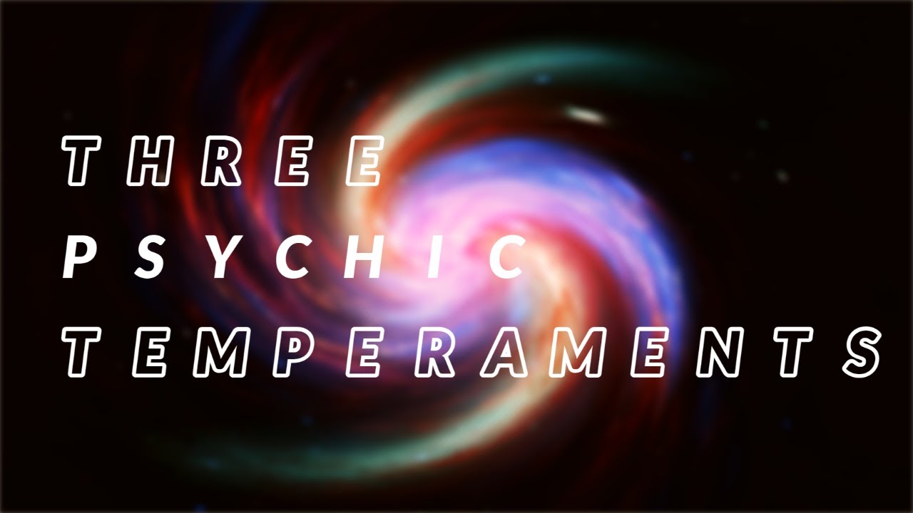 The Three Psychic Temperaments: Energy (Mystic), Information (Clairvoyant), and Consciousness