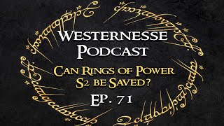 Westernesse Podcast 71 - Can Rings of Power S2 Be Saved? How We Would Fix it