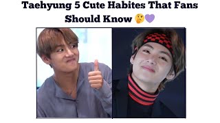 Taehyung 5 Cute Habites That Fans Should Know 🤔💜